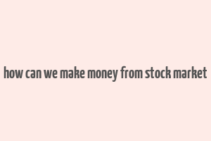 how can we make money from stock market