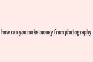 how can you make money from photography