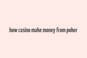 how casino make money from poker