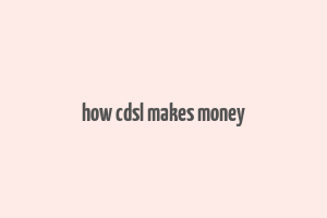 how cdsl makes money