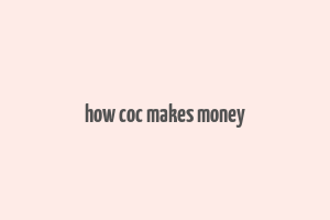 how coc makes money