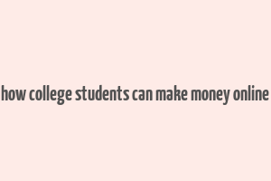 how college students can make money online