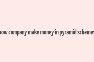 how company make money in pyramid schemes