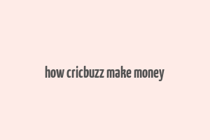 how cricbuzz make money