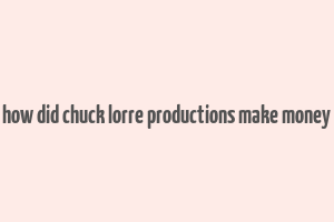 how did chuck lorre productions make money