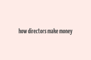 how directors make money