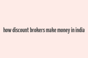 how discount brokers make money in india