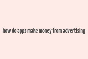 how do apps make money from advertising