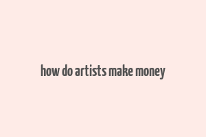 how do artists make money