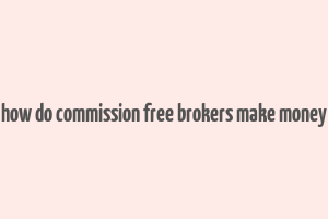 how do commission free brokers make money