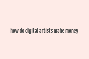 how do digital artists make money