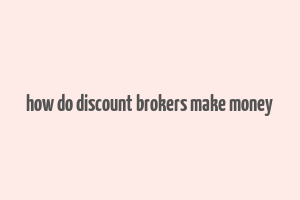 how do discount brokers make money