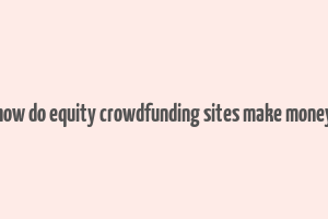 how do equity crowdfunding sites make money