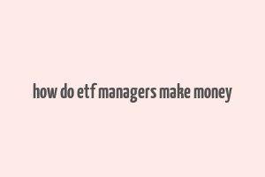 how do etf managers make money