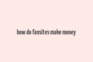 how do fansites make money