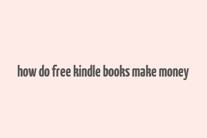 how do free kindle books make money