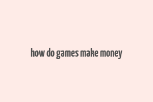 how do games make money