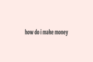 how do i make money