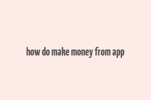 how do make money from app