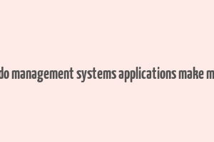 how do management systems applications make money