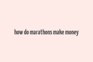 how do marathons make money