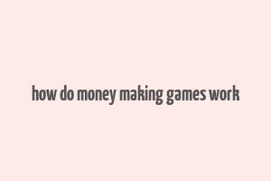 how do money making games work