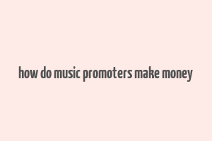 how do music promoters make money