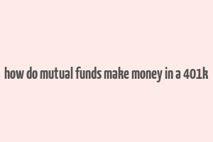 how do mutual funds make money in a 401k