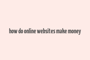 how do online websites make money