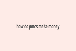 how do pmcs make money