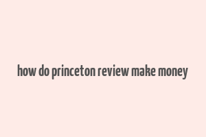 how do princeton review make money