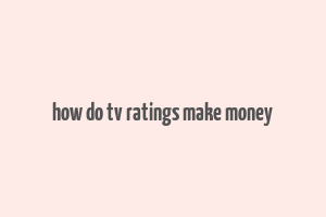 how do tv ratings make money