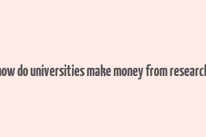 how do universities make money from research