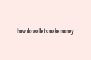 how do wallets make money