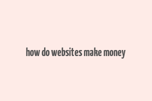 how do websites make money