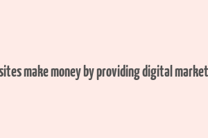 how do websites make money by providing digital marketing services