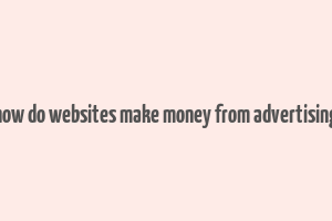 how do websites make money from advertising