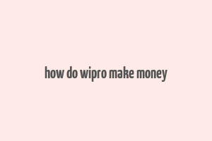 how do wipro make money