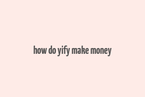 how do yify make money