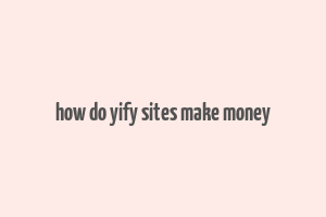 how do yify sites make money