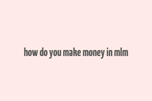 how do you make money in mlm