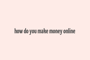 how do you make money online