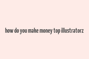 how do you make money top illustratorz