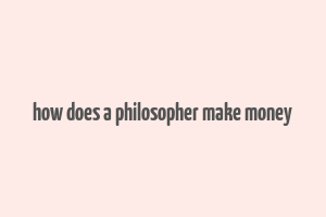 how does a philosopher make money