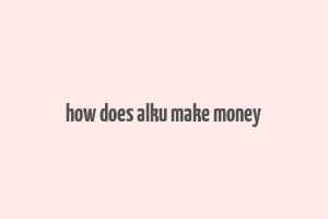 how does alku make money