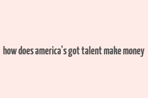 how does america's got talent make money