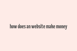 how does an website make money