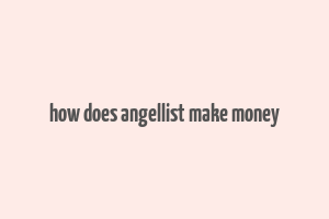 how does angellist make money