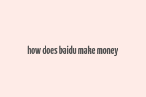 how does baidu make money