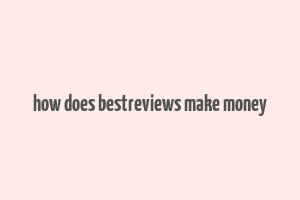 how does bestreviews make money